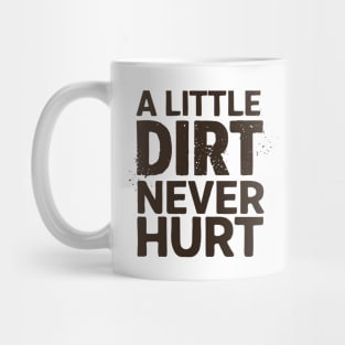 A Little Dirt Never Hurt Mug